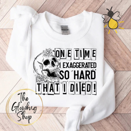 One Time I exaggerated So Hard